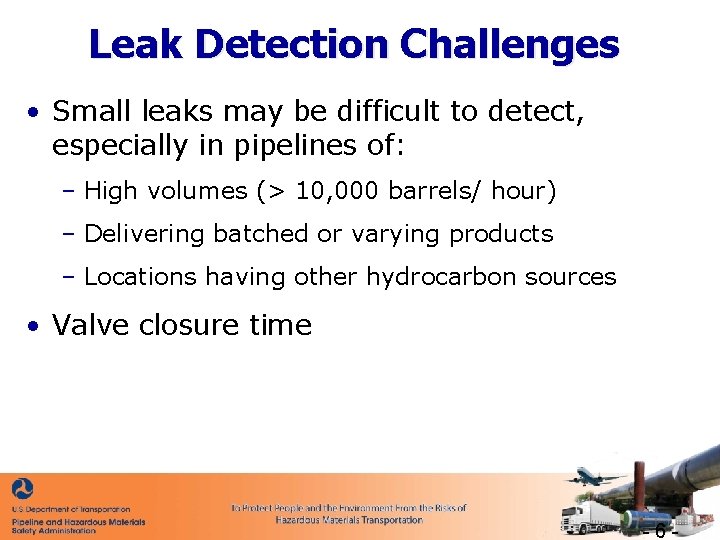 Leak Detection Challenges • Small leaks may be difficult to detect, especially in pipelines