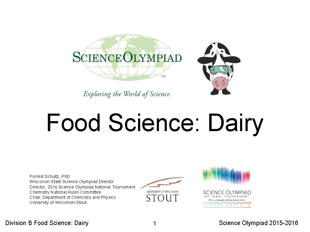 Food Science: Dairy Forrest Schultz, Ph. D Wisconsin State Science Olympiad Director, 2016 Science