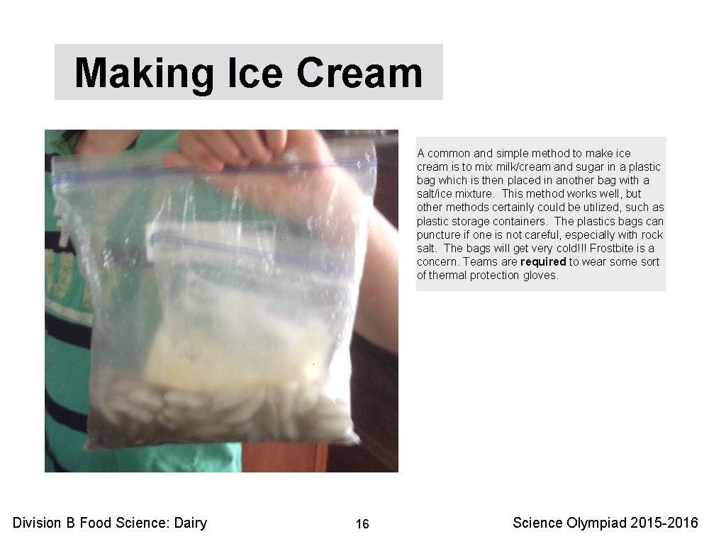 Making Ice Cream A common and simple method to make ice cream is to