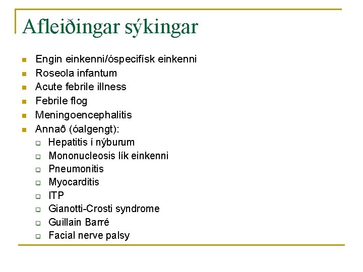 Afleiðingar sýkingar n n n Engin einkenni/óspecifísk einkenni Roseola infantum Acute febrile illness Febrile