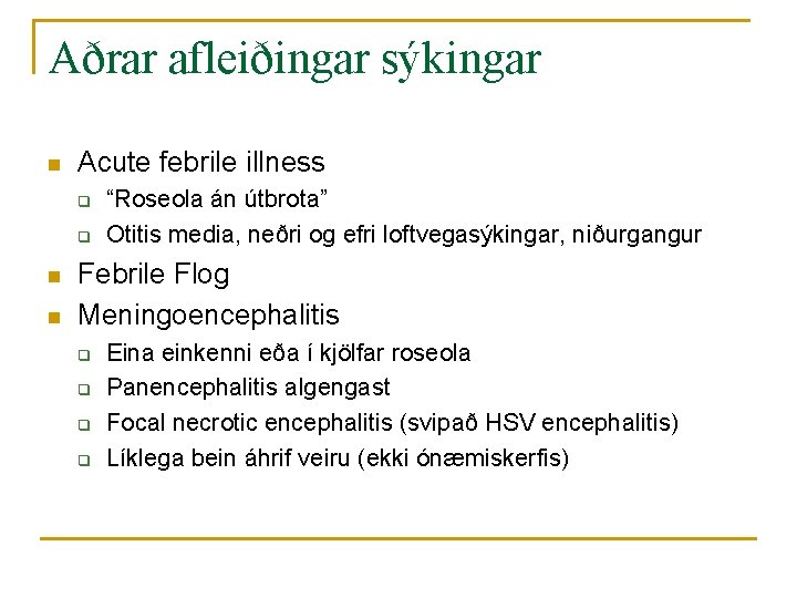 Aðrar afleiðingar sýkingar n Acute febrile illness q q n n “Roseola án útbrota”