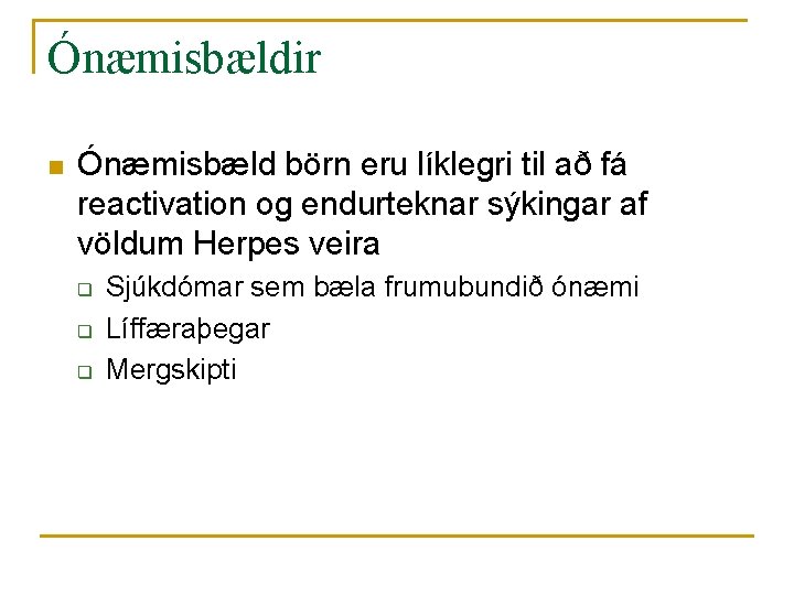 Ónæmisbældir n Ónæmisbæld börn eru líklegri til að fá reactivation og endurteknar sýkingar af