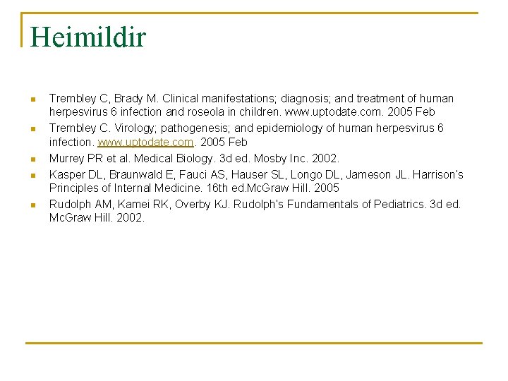 Heimildir n n n Trembley C, Brady M. Clinical manifestations; diagnosis; and treatment of