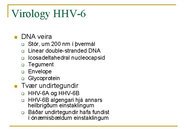 Virology HHV-6 n DNA veira q q q n Stór, um 200 nm í