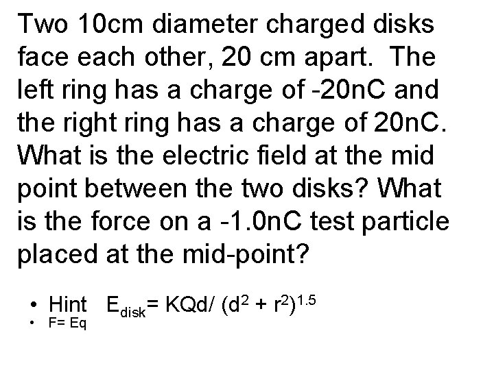 Two 10 cm diameter charged disks face each other, 20 cm apart. The left