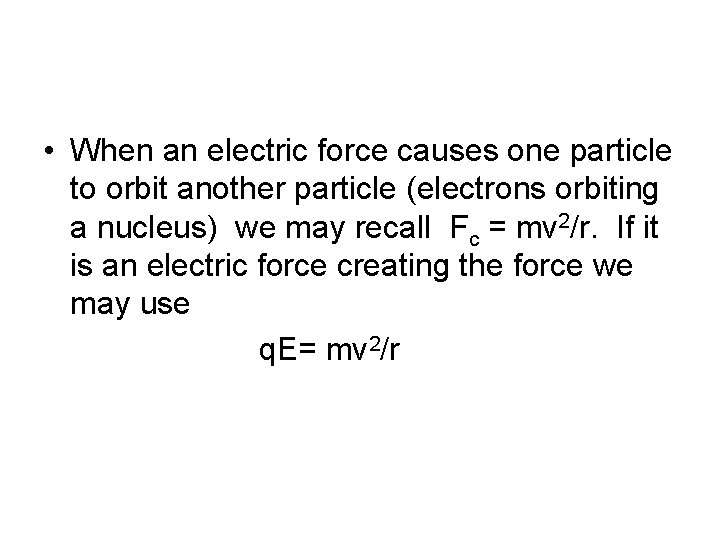  • When an electric force causes one particle to orbit another particle (electrons
