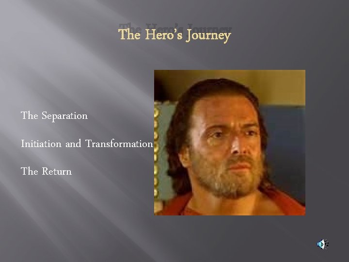 The Hero’s Journey The Separation Initiation and Transformation The Return 