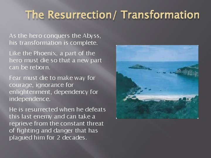 The Resurrection/ Transformation As the hero conquers the Abyss, his transformation is complete. Like