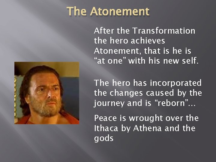 The Atonement After the Transformation the hero achieves Atonement, that is he is “at