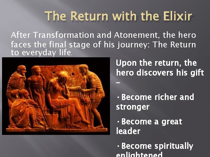 The Return with the Elixir After Transformation and Atonement, the hero faces the final