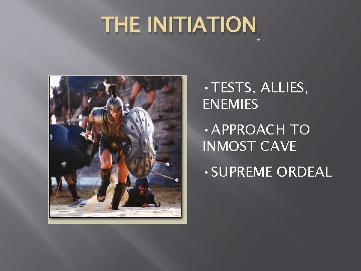 THE INITIATION. • TESTS, ALLIES, ENEMIES • APPROACH TO INMOST CAVE • SUPREME ORDEAL