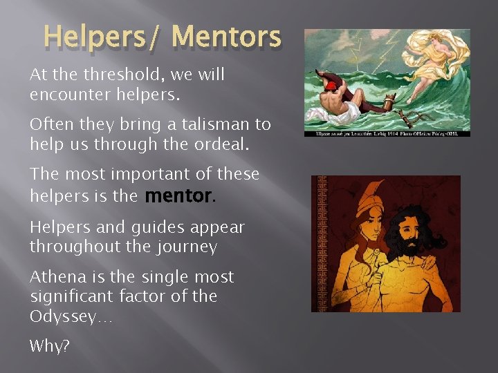 Helpers/ Mentors At the threshold, we will encounter helpers. Often they bring a talisman