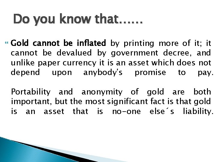 Do you know that…… Gold cannot be inflated by printing more of it; it