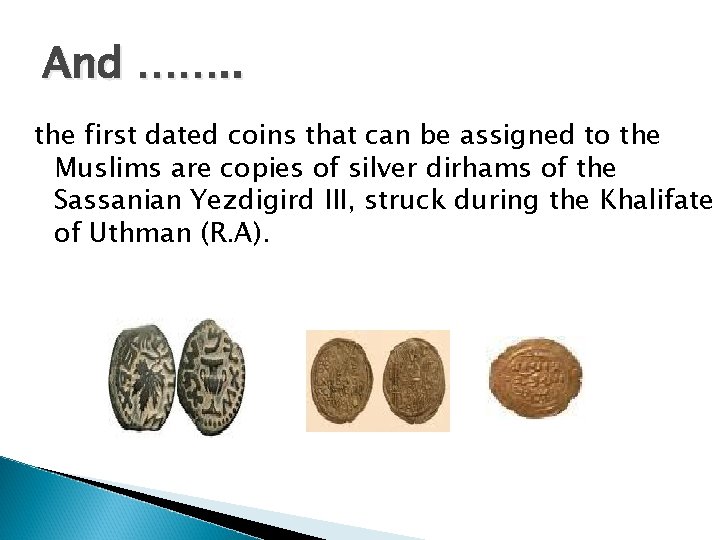 And ……. . the first dated coins that can be assigned to the Muslims