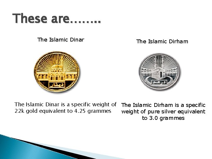 These are……. . The Islamic Dinar The Islamic Dirham The Islamic Dinar is a