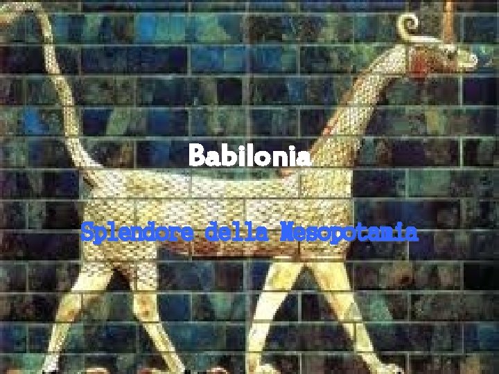 Babilonia Splendore della Mesopotamia 