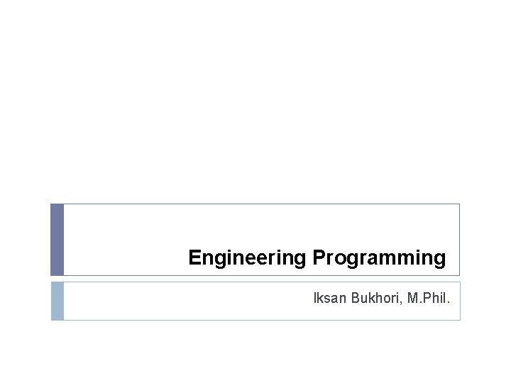 Engineering Programming Iksan Bukhori, M. Phil. 