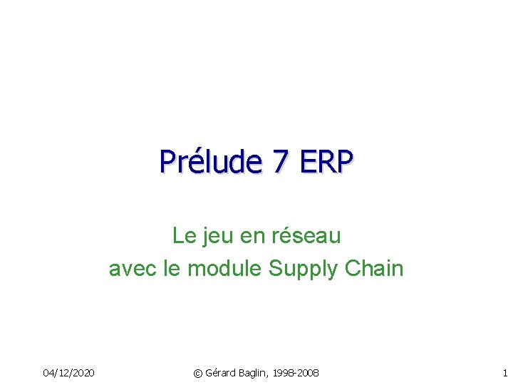 Prélude 7 ERP Le jeu en réseau avec le module Supply Chain 04/12/2020 ©