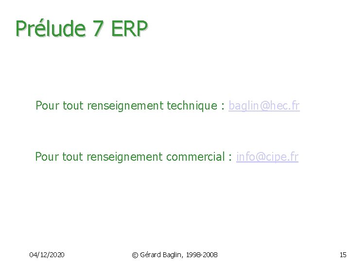 Prélude 7 ERP Pour tout renseignement technique : baglin@hec. fr Pour tout renseignement commercial