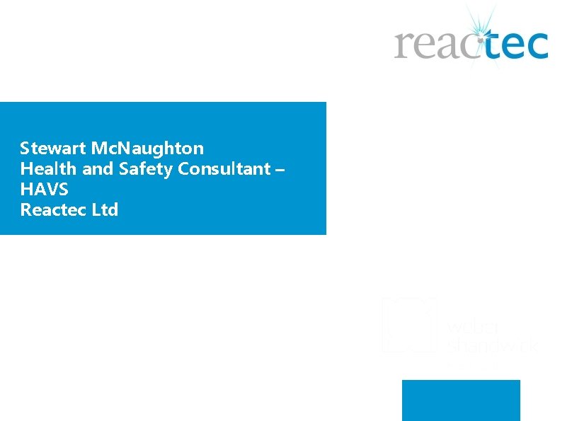 Stewart Mc. Naughton Health and Safety Consultant – HAVS Reactec Ltd 