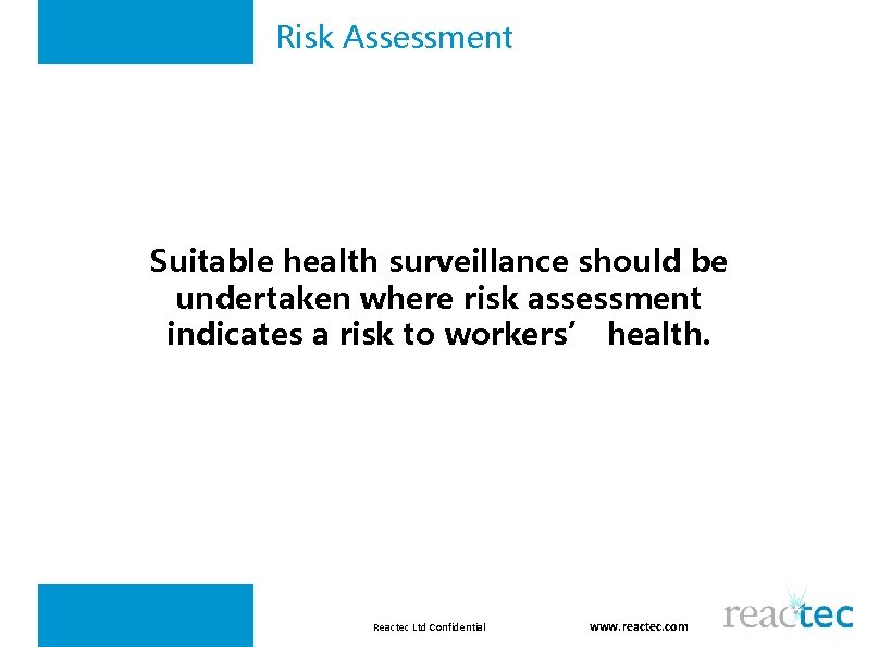 Risk Assessment Suitable health surveillance should be undertaken where risk assessment indicates a risk