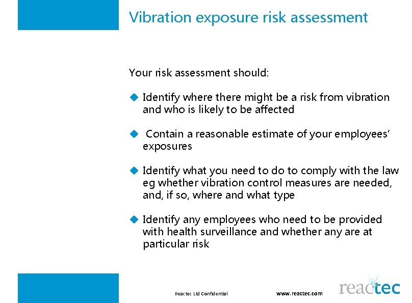 Vibration exposure risk assessment Your risk assessment should: u Identify where there might be