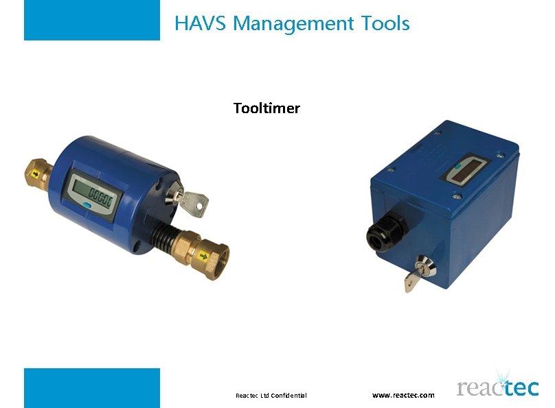 HAVS Management Tools Tooltimer Reactec Ltd Confidential www. reactec. com 