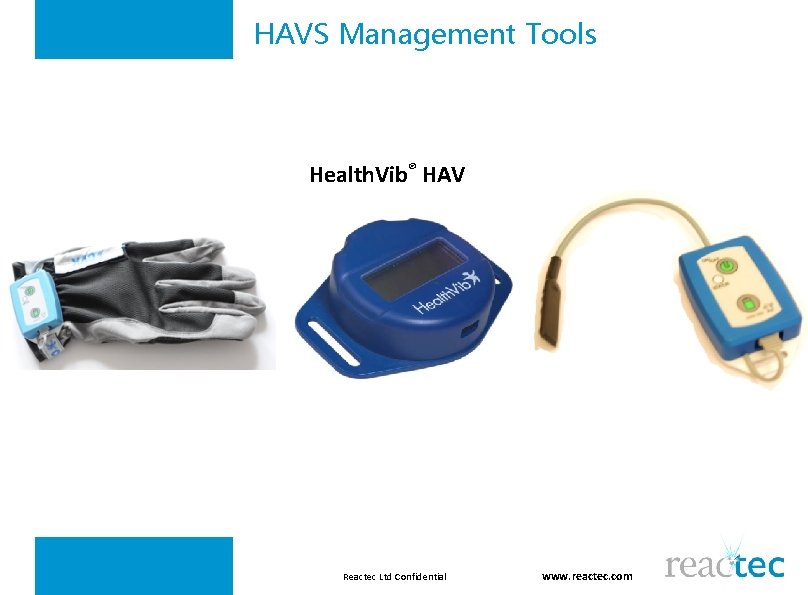 HAVS Management Tools Health. Vib® HAV Reactec Ltd Confidential www. reactec. com 