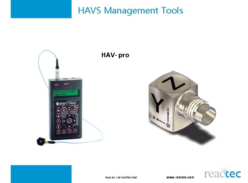 HAVS Management Tools HAV- pro Reactec Ltd Confidential www. reactec. com 