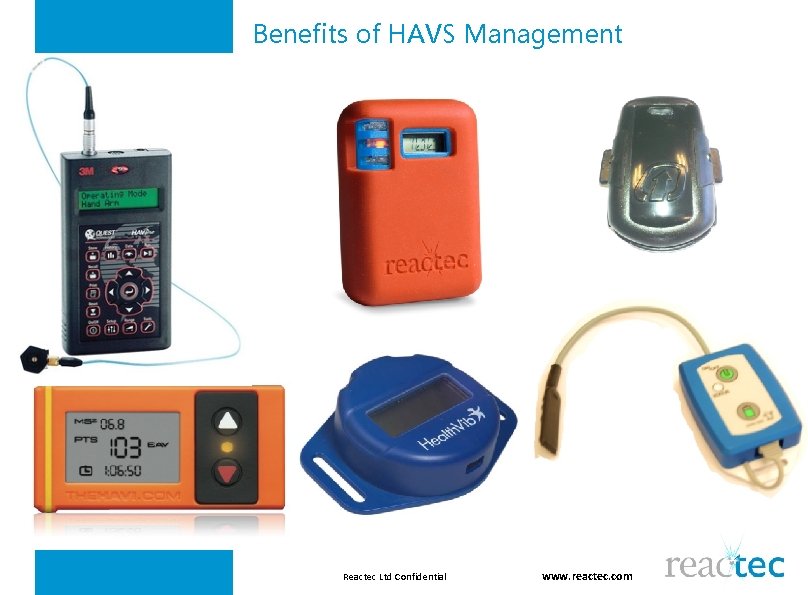 Benefits of HAVS Management Reactec Ltd Confidential www. reactec. com 