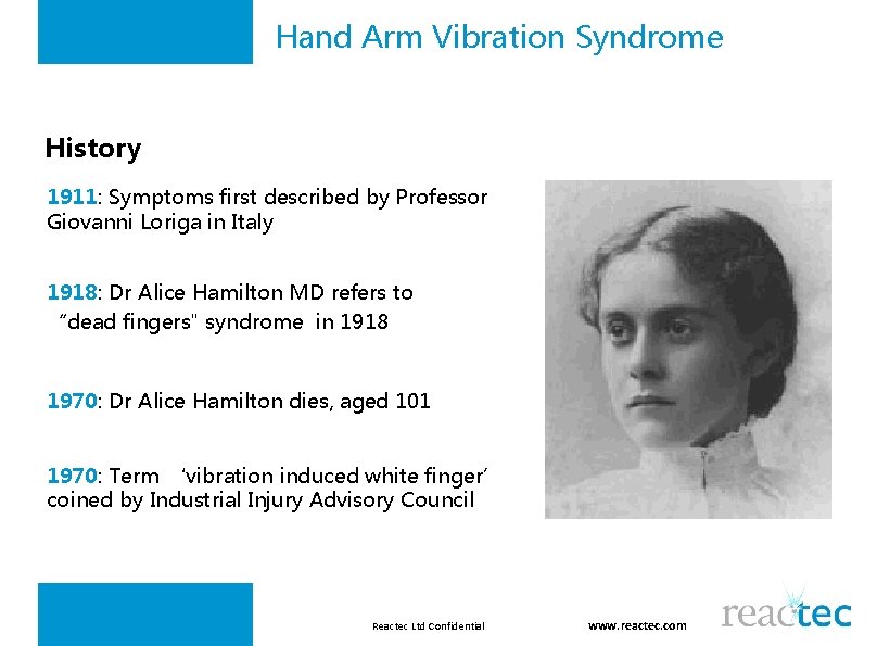 Hand Arm Vibration Syndrome History 1911: Symptoms first described by Professor Giovanni Loriga in