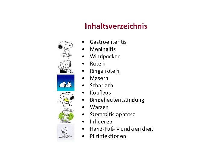 Inhaltsverzeichnis • • • • Gastroenteritis Meningitis Windpocken Röteln Ringelröteln Masern Scharlach Kopflaus Bindehautentzündung