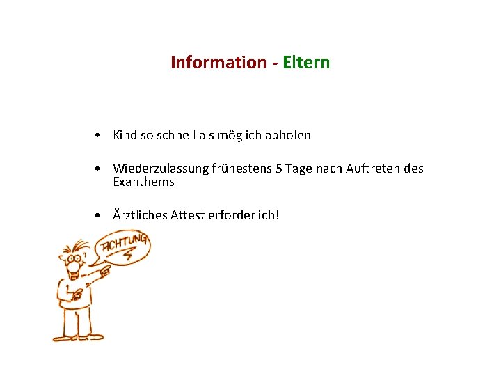 Information - Eltern • Kind so schnell als möglich abholen • Wiederzulassung frühestens 5