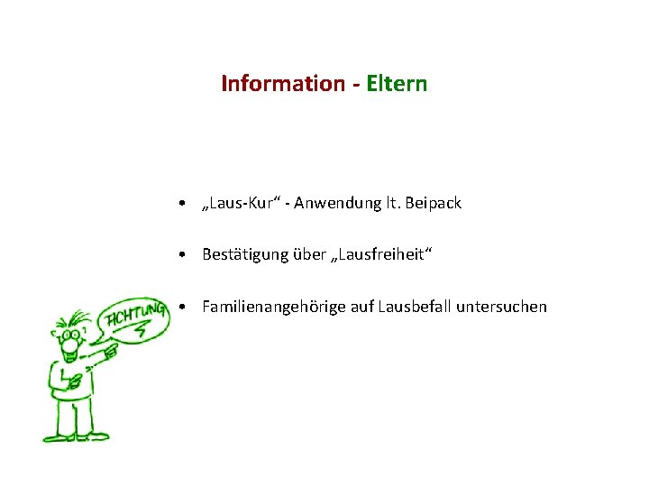 Information - Eltern • „Laus-Kur“ - Anwendung lt. Beipack • Bestätigung über „Lausfreiheit“ •