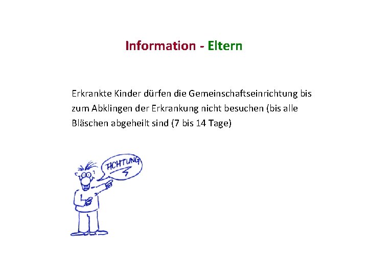 Information - Eltern Erkrankte Kinder dürfen die Gemeinschaftseinrichtung bis zum Abklingen der Erkrankung nicht