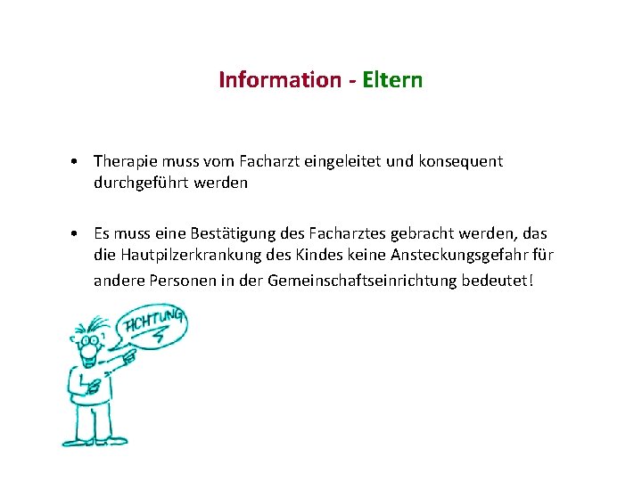 Information - Eltern • Therapie muss vom Facharzt eingeleitet und konsequent durchgeführt werden •