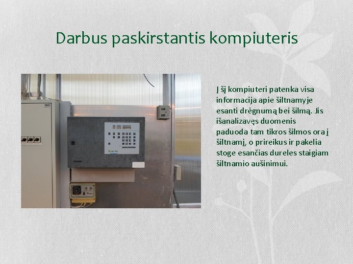 Darbus paskirstantis kompiuteris Į šį kompiuteri patenka visa informacija apie šiltnamyje esanti drėgnumą bei