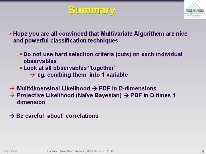 Summary § Hope you are all convinced that Multivariate Algorithem are nice and powerful