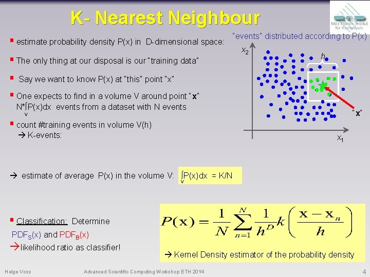 K- Nearest Neighbour § estimate probability density P(x) in D-dimensional space: § The only