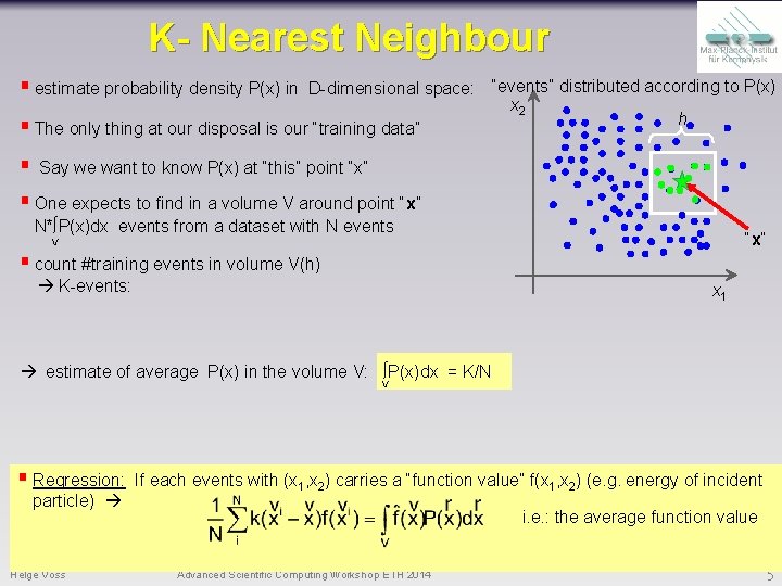 K- Nearest Neighbour § estimate probability density P(x) in D-dimensional space: “events” distributed according
