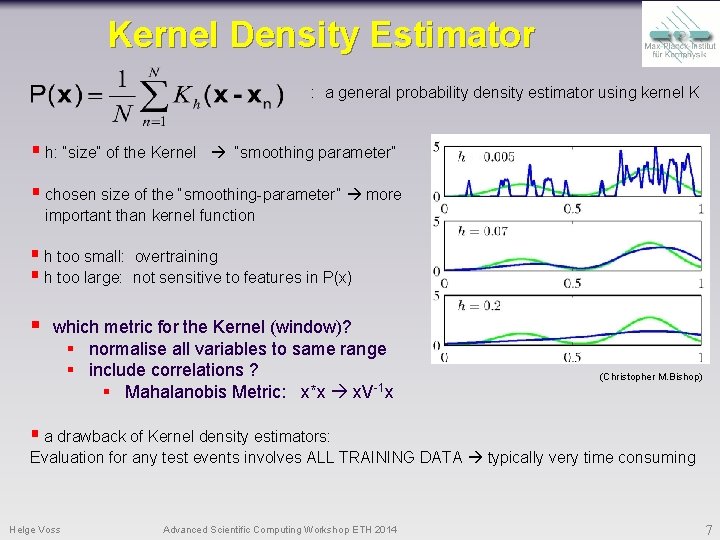 Kernel Density Estimator : a general probability density estimator using kernel K § h: