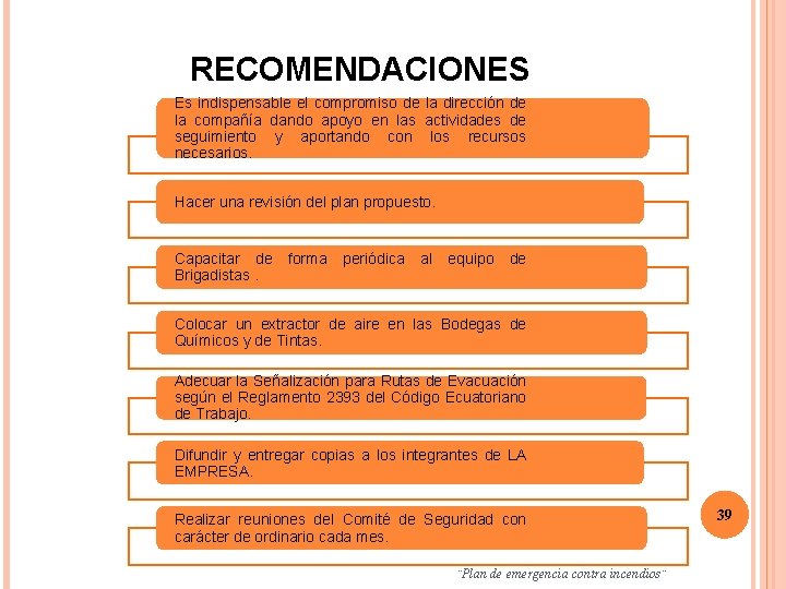 RECOMENDACIONES Es indispensable el compromiso de la dirección de la compañía dando apoyo en