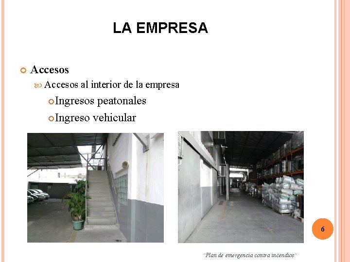 LA EMPRESA Accesos al interior de la empresa Ingresos peatonales Ingreso vehicular 6 ¨Plan