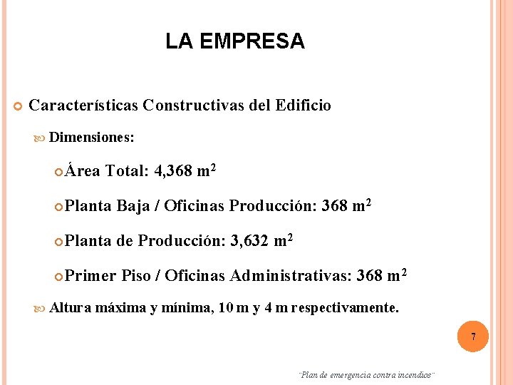 LA EMPRESA Características Constructivas del Edificio Dimensiones: Área Total: 4, 368 m 2 Planta