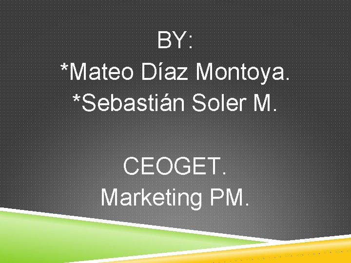 BY: *Mateo Díaz Montoya. *Sebastián Soler M. CEOGET. Marketing PM. 