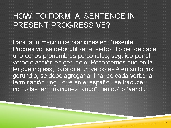 HOW TO FORM A SENTENCE IN PRESENT PROGRESSIVE? Para la formación de oraciones en