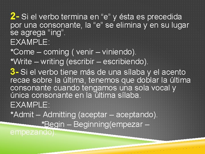 2 - Si el verbo termina en “e” y ésta es precedida por una