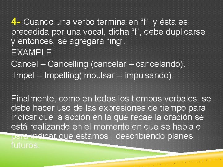 4 - Cuando una verbo termina en “l”, y ésta es precedida por una