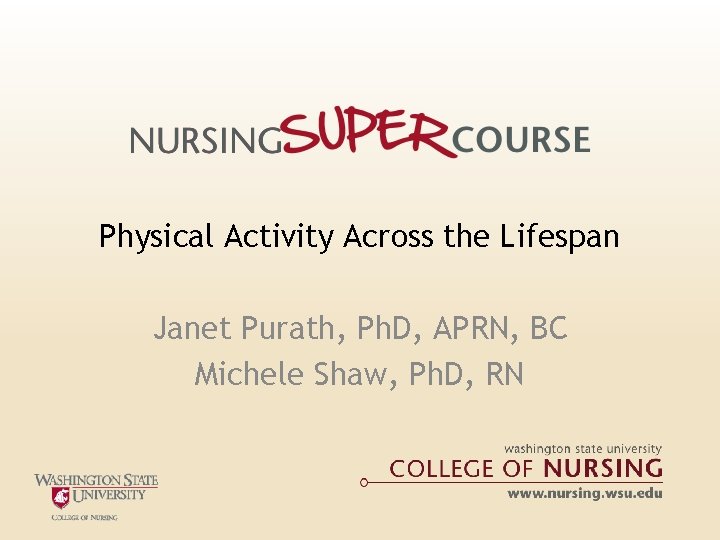 Physical Activity Across the Lifespan Janet Purath, Ph. D, APRN, BC Michele Shaw, Ph. Physical Activity Across the Lifespan Janet Purath, Ph. D, APRN, BC Michele Shaw, Ph.