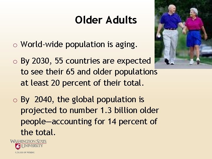 Older Adults o World-wide population is aging. o By 2030, 55 countries are expected Older Adults o World-wide population is aging. o By 2030, 55 countries are expected